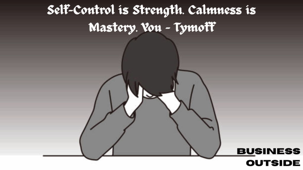 Self-Control is Strength. Calmness is Mastery. You - Tymoff