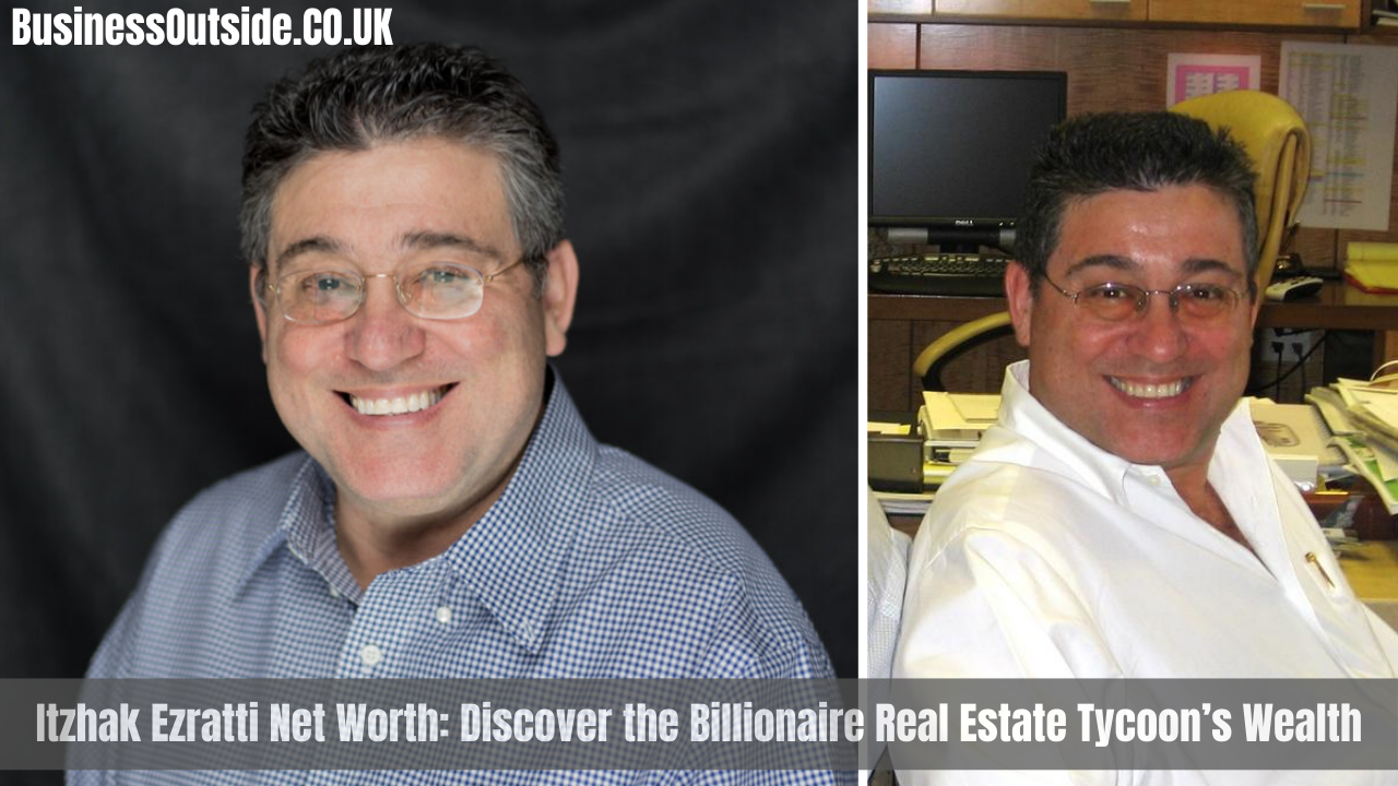 Itzhak Ezratti Net Worth: Discover the Billionaire Real Estate Tycoon’s Wealth
